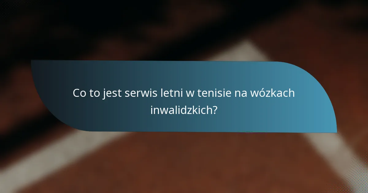 Co to jest serwis letni w tenisie na wózkach inwalidzkich?