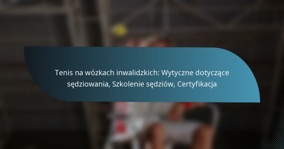 Tenis na wózkach inwalidzkich: Wytyczne dotyczące sędziowania, Szkolenie sędziów, Certyfikacja
