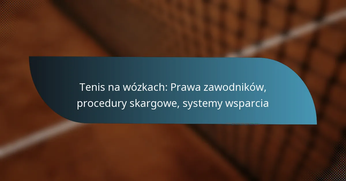 Tenis na wózkach: Prawa zawodników, procedury skargowe, systemy wsparcia