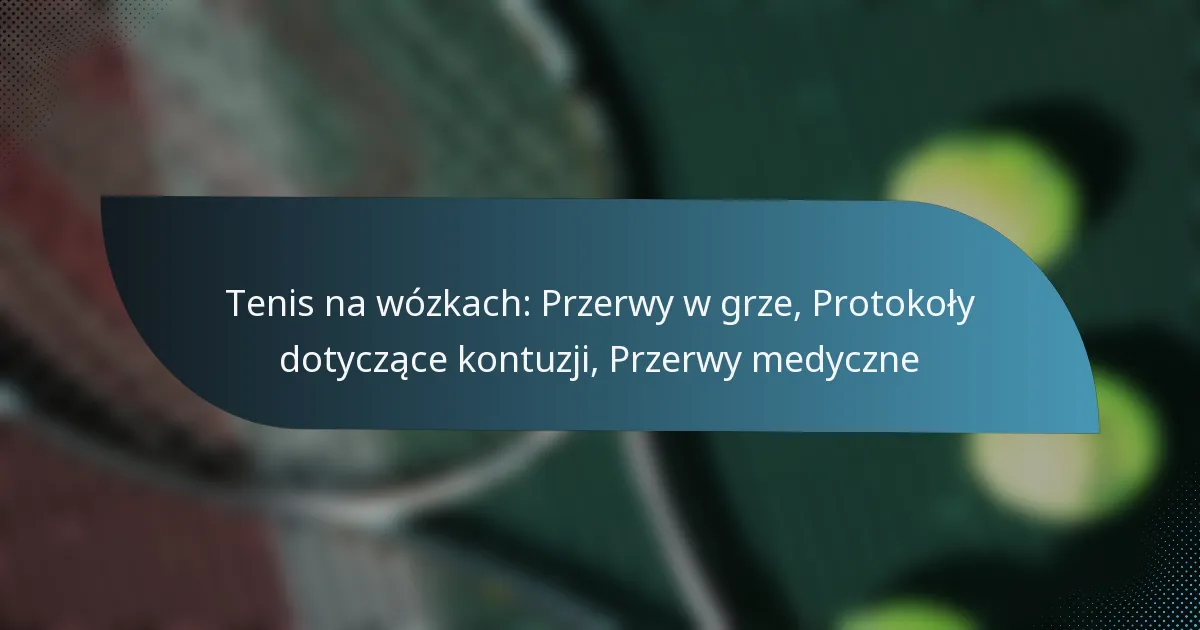 Tenis na wózkach: Przerwy w grze, Protokoły dotyczące kontuzji, Przerwy medyczne