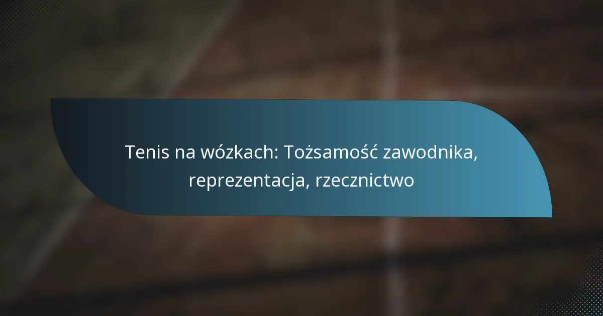 Tenis na wózkach: Tożsamość zawodnika, reprezentacja, rzecznictwo