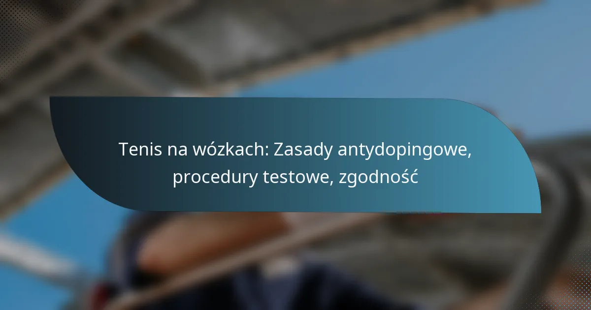 Tenis na wózkach: Zasady antydopingowe, procedury testowe, zgodność