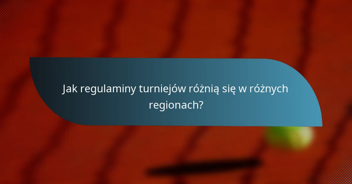 Jak regulaminy turniejów różnią się w różnych regionach?