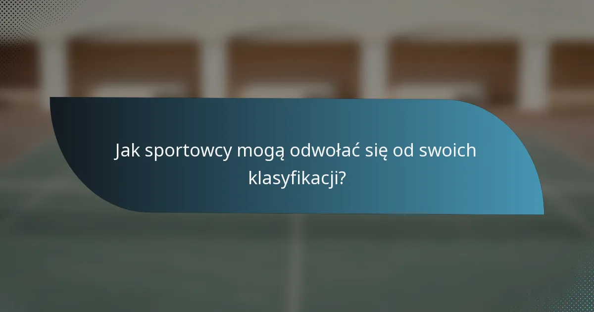 Jak sportowcy mogą odwołać się od swoich klasyfikacji?