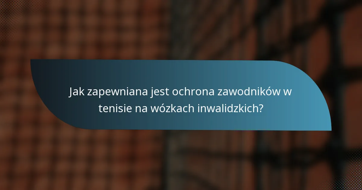 Jak zapewniana jest ochrona zawodników w tenisie na wózkach inwalidzkich?