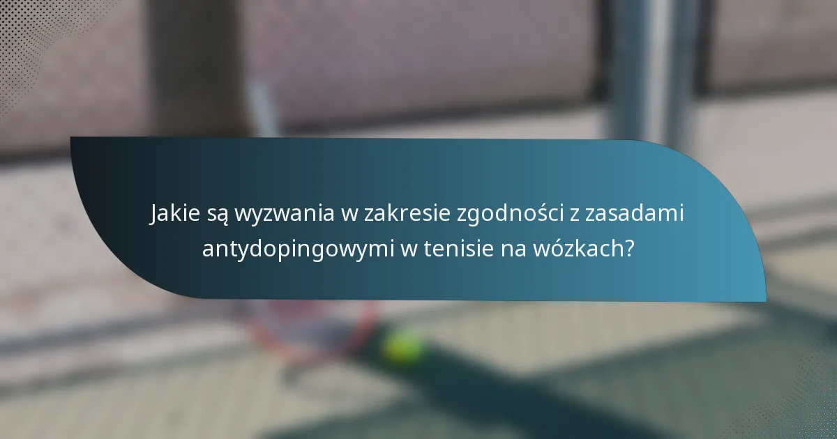 Jakie są wyzwania w zakresie zgodności z zasadami antydopingowymi w tenisie na wózkach?