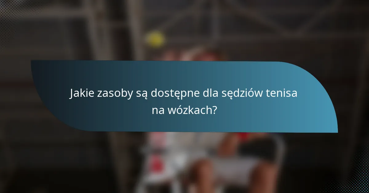 Jakie zasoby są dostępne dla sędziów tenisa na wózkach?