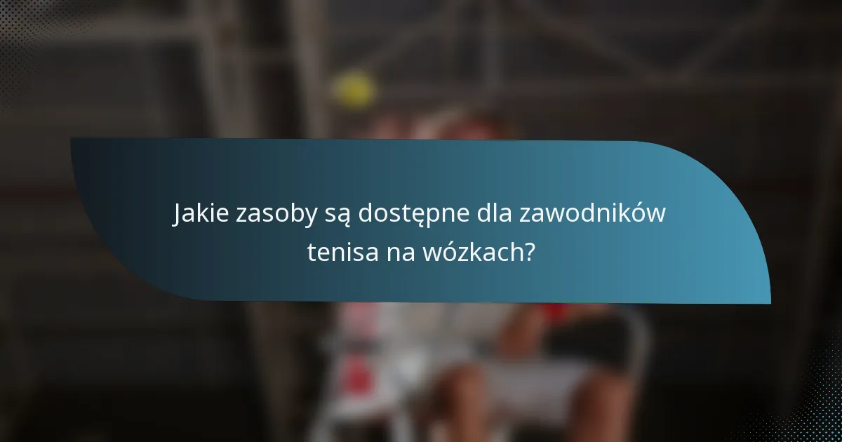 Jakie zasoby są dostępne dla zawodników tenisa na wózkach?