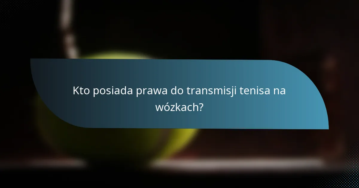 Kto posiada prawa do transmisji tenisa na wózkach?